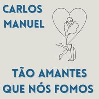 Carlos Manuel - Tão Amantes Que Nós Fomos