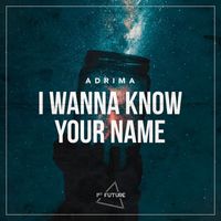 Adrima - I Wanna Know Your Name