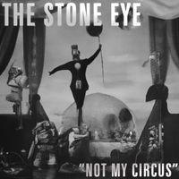 The Stone Eye - Not My Circus (Explicit)