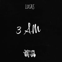 Lucas - 3 am