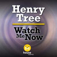 Henry Tree - Watch Me Now