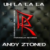 Andy Ztoned - Uh La La La