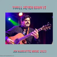 Jim Marcotte - You'll Never Know It