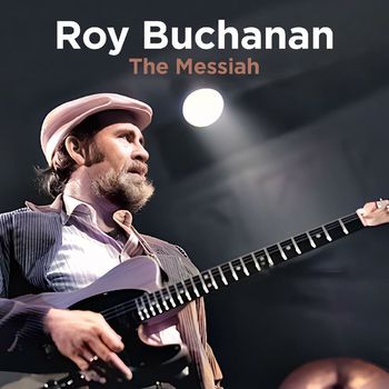 Roy Buchanan - The Messiah (Live (Remastered))