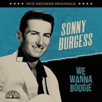 Sonny Burgess - Sun Records Originals: We Wanna Boogie