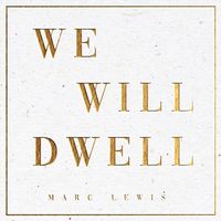 Marc Lewis - We Will Dwell