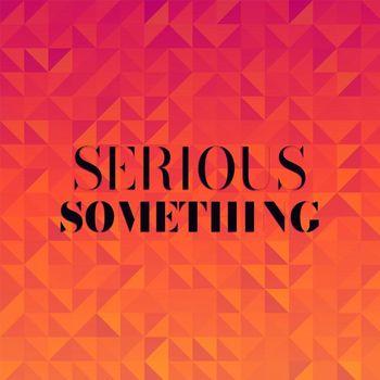 Various Artists - Serious Something