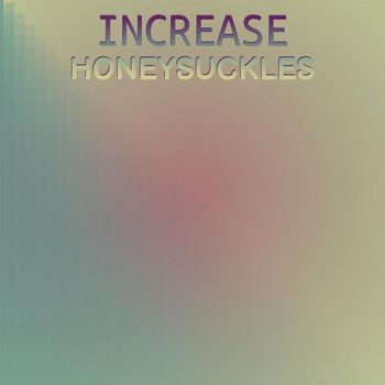 Various Artists - Increase Honeysuckles