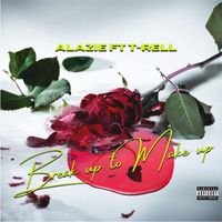 ALAZIE - Break Up To Make Up (feat. T-Rell) (Explicit)