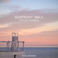 Rose Wanders - Seafront Walk – Path to Calmness