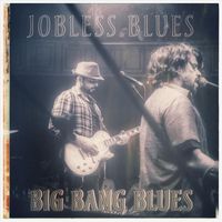 Big Bang Blues - Jobless Blues
