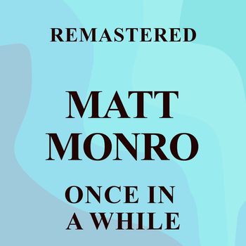 Matt Monro - Once in a While (Remastered)