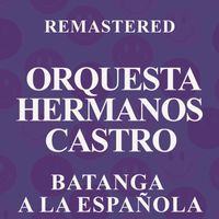 Orquesta Hermanos Castro - Batanga a la española (Remastered)