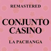 Conjunto Casino - La Pachanga (Remastered)