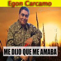 Egon Carcamo - Me dijo que me Amaba