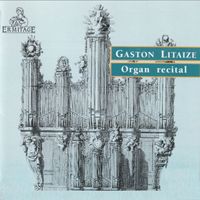 Gaston Litaize - Gaston Litaize • Organ Recital: Bach • Couperin • Marchand • Messiaen • De Grigny • Daquin • Dupré • Vierne • Franck • Litaize