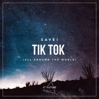 SAVE! - Tik Tok (All Around The World)