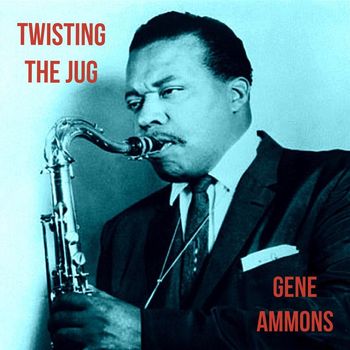Gene Ammons - Twisting the Jug