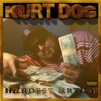 KURT DOG - Hardest Artist (Explicit)