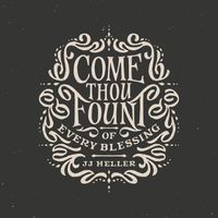 JJ Heller - Come Thou Fount of Every Blessing