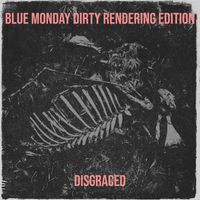 Disgraced - Blue Monday Dirty Rendering Edition