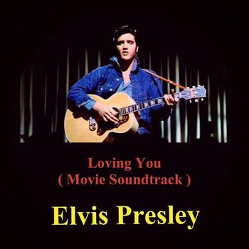 Elvis Presley - Loving You (Movie Soundtrack)