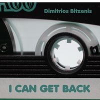 Dimitrios Bitzenis - I Can Get Back