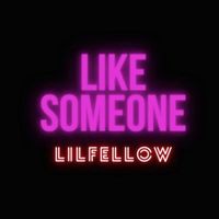 lil'fellow - Like Someone