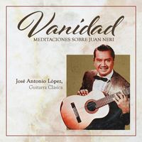 José Antonio López - Vanidad: Meditaciones sobre Juan Neri