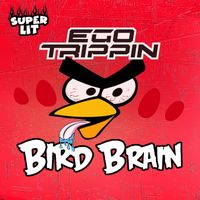 Ego Trippin - Bird Brain