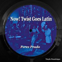 Perez Prado - Now! Twist Goes Latin