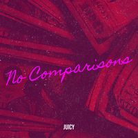 Juicy - No Comparisons (Explicit)