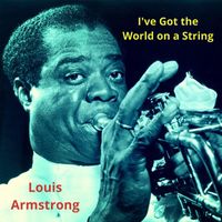 Louis Armstrong - I've Got the World on a String