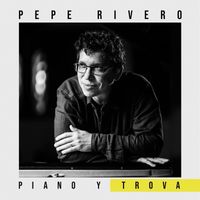 Pepe Rivero - Piano y Trova