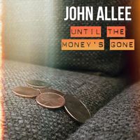John Allee - Until the Money's Gone