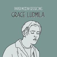 Grace Ludmila - Paper Moon Sessions