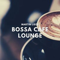 Martin Liege - Bossa Cafe Lounge - Restaurant Lounge BGM Music