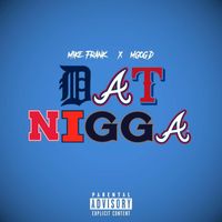 Mike Frank - Dat Nigga (feat. MGOG D) (Explicit)