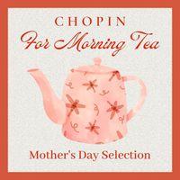 Prague Symphonia - Chopin for Morning Tea: Mother's Day Selection
