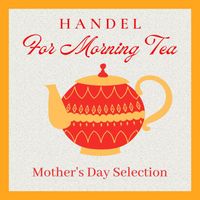 Oslo Chamber Orchestra - Handel For Morning Tea: Mother's Day Selection