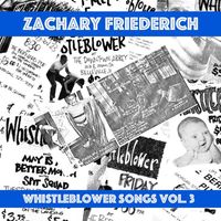 Zachary Friederich - Whistleblower Songs Vol. 3