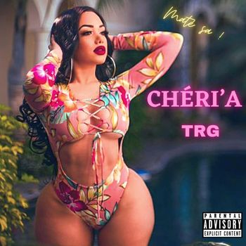 TRG - Chéri'A (Explicit)
