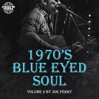 Joe Ferry - 1970's Blue Eyed Soul Vol. 2