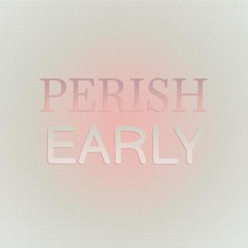 Various Artists - Perish Early