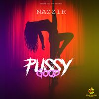 Naazir - Pussy Good