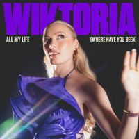 Wiktoria - All My Life (Where Have You Been)