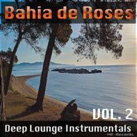 Bahia de Roses - Deep Lounge Instrumentals, Vol. 2