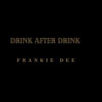 Frankie Dee - Drink After Drink