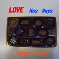 Danny Rivet - LOVE Has Ways