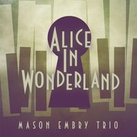 Mason Embry Trio - Alice in Wonderland